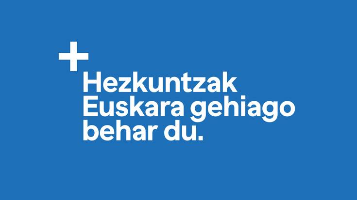 Sinatu eskaera! "Hezkuntzak euskara gehiago behar du!"